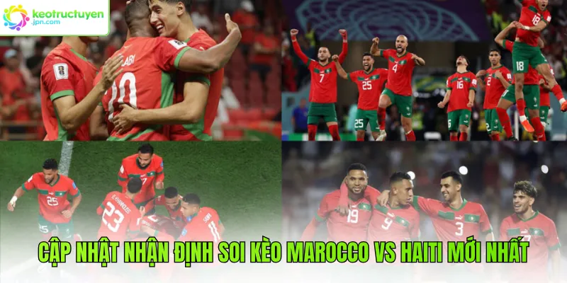 Cập nhật nhận định soi kèo Marocco vs Haiti mới nhất