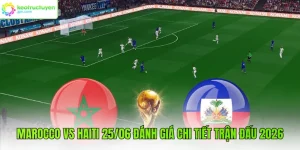 Marocco Vs Haiti 25/06 Đánh Giá Chi Tiết Trận Đấu 2026