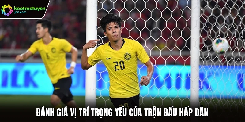 Đánh giá vị trí trọng yếu của trận đấu hấp dẫn