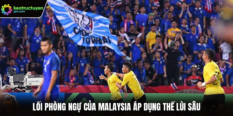 Lối phòng ngự của Malaysia áp dụng thế lùi sâu