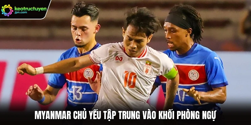 Myanmar chủ yếu tập trung vào khối phòng ngự