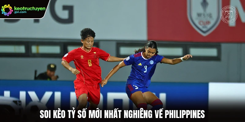 Soi kèo tỷ số mới nhất nghiêng về Philippines